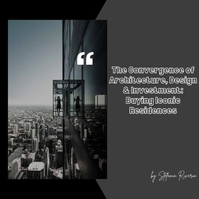 The Convergence of Architecture, Design, and Investment: Buying Iconic Residences